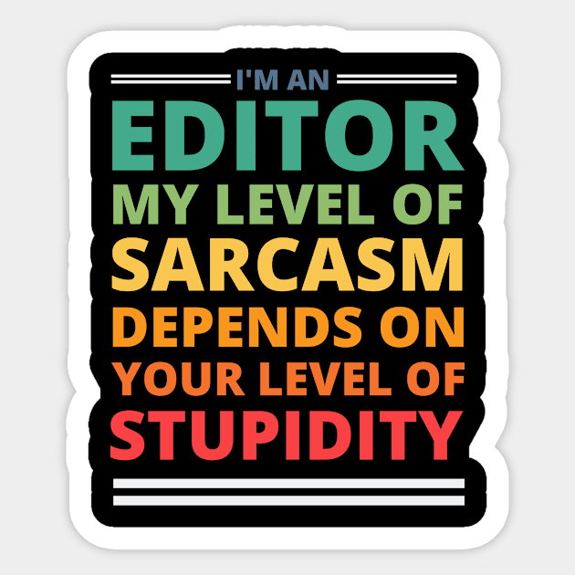 I'm an Editor My Level of Sarcasm Depends on Your Level of Stupidity Sticker by Crafty Mornings